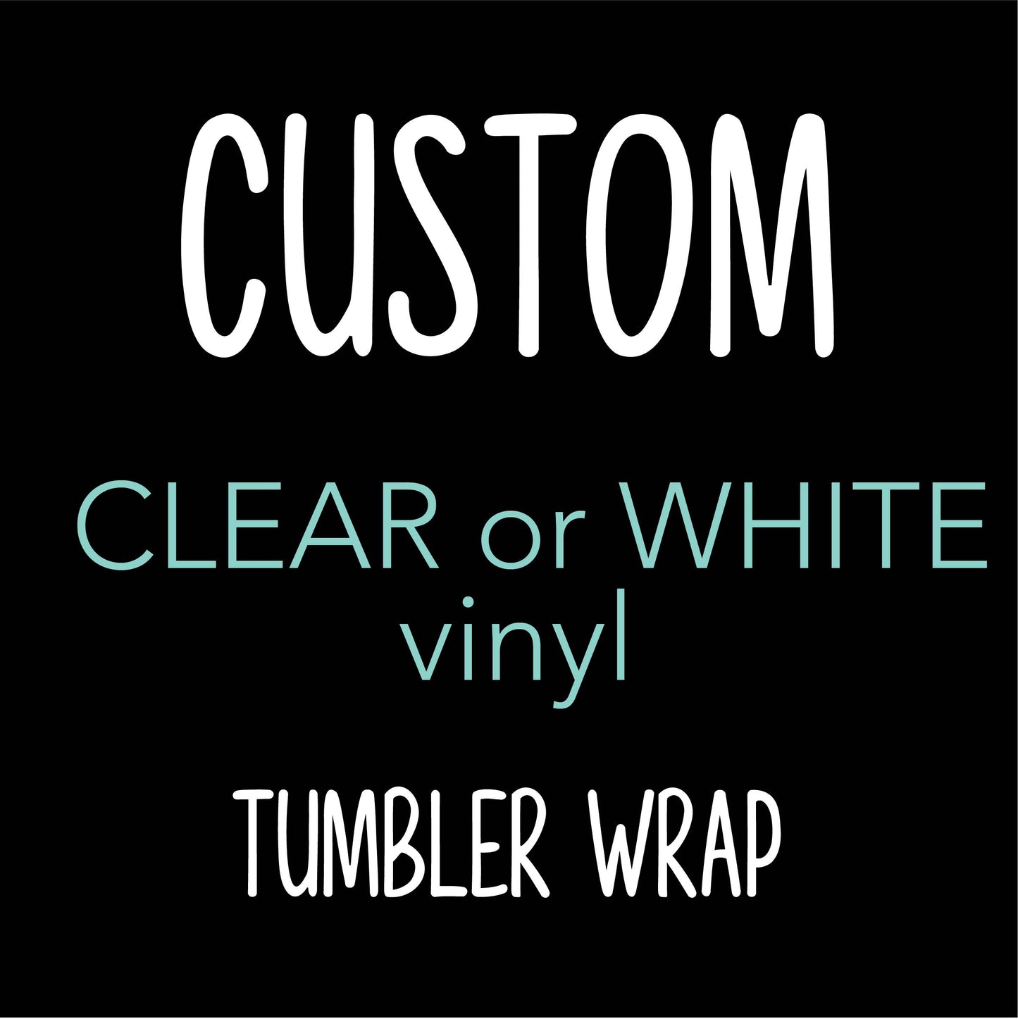 Clear or White Tumbler wrap- Your choice!